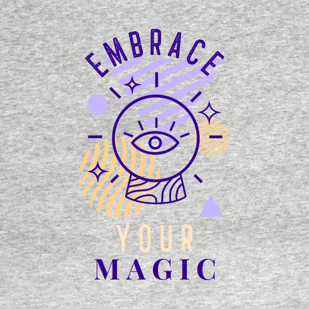 Embrace Your Magic by Ash&Aim Tees